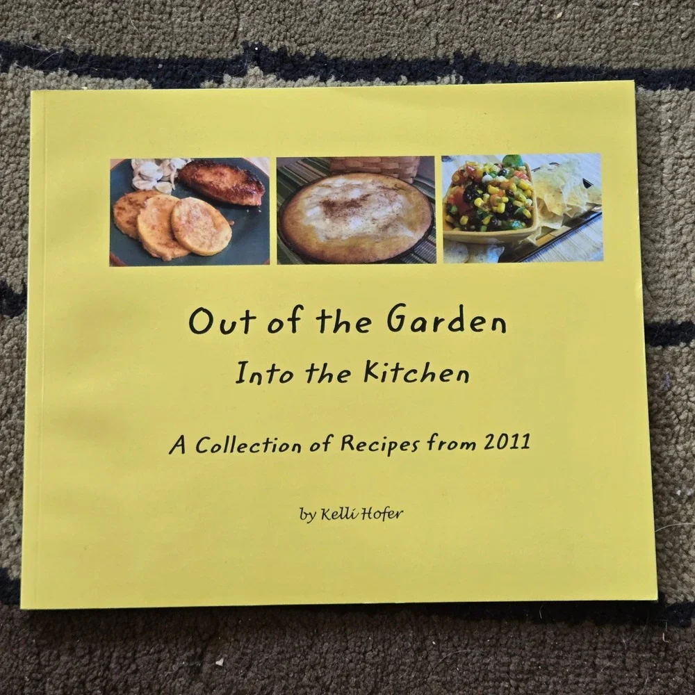 Out of the Garden Into the Kitchen Kelli Hofer Recipe Cookbook 2011 Softcover